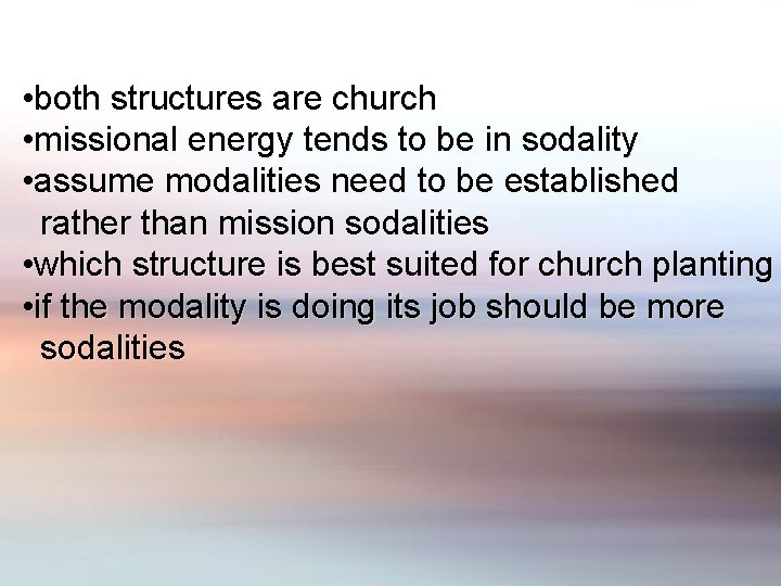  • both structures are church • missional energy tends to be in sodality