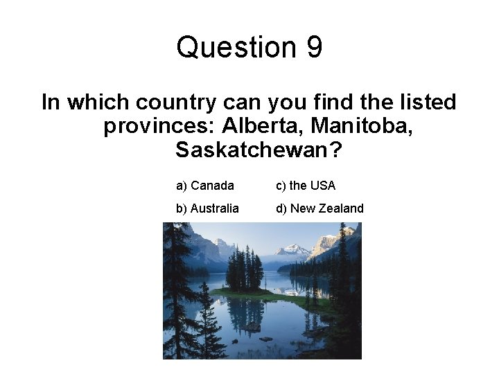 Question 9 In which country can you find the listed provinces: Alberta, Manitoba, Saskatchewan?