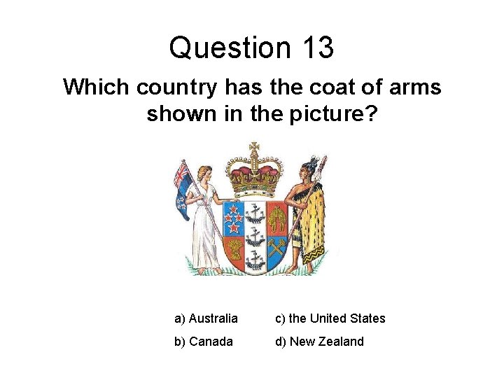 Question 13 Which country has the coat of arms shown in the picture? a)