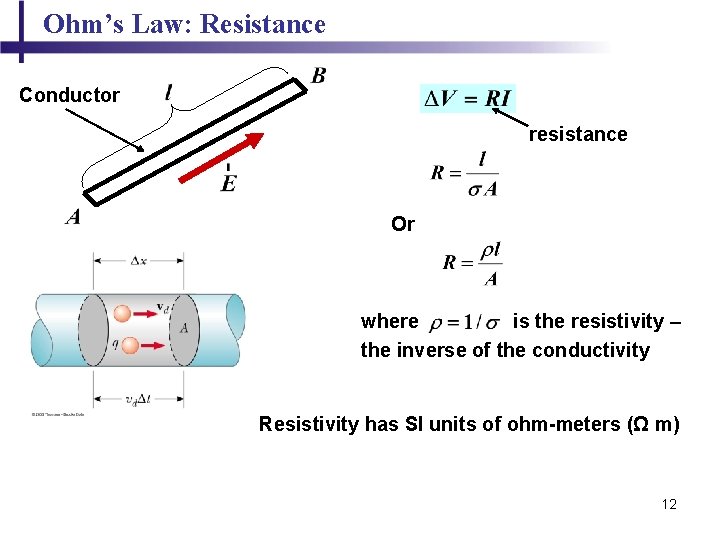 Ohm’s Law: Resistance Conductor resistance Or where is the resistivity – the inverse of