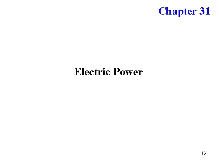 Chapter 31 Electric Power 16 