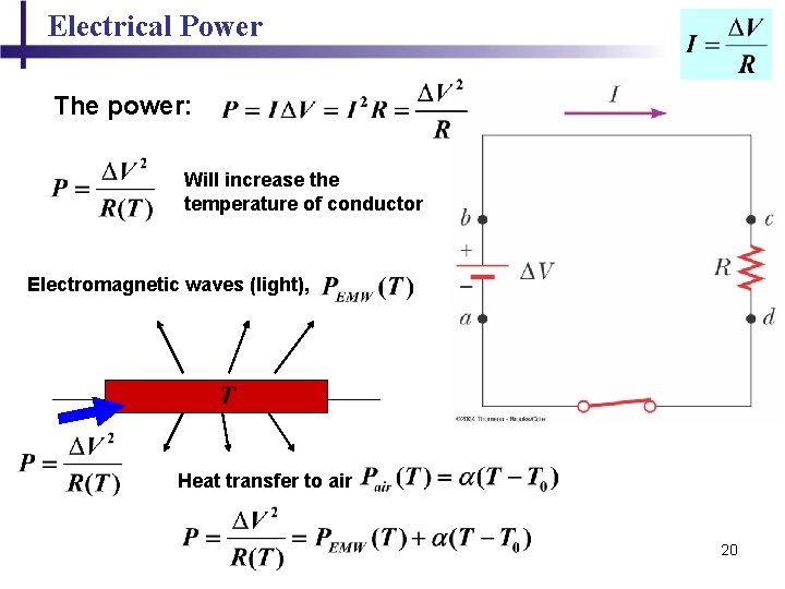 Electrical Power The power: Will increase the temperature of conductor Electromagnetic waves (light), Heat