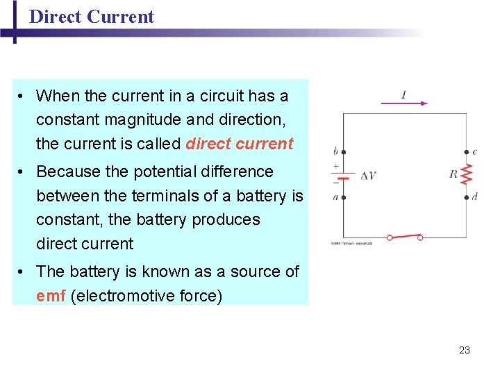 Direct Current • When the current in a circuit has a constant magnitude and