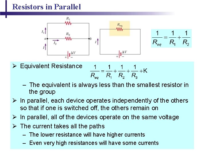 Resistors in Parallel Ø Equivalent Resistance – The equivalent is always less than the