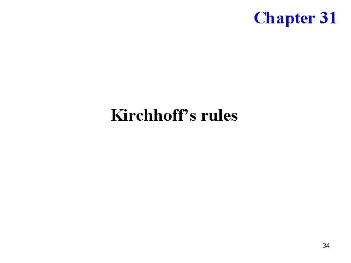 Chapter 31 Kirchhoff’s rules 34 