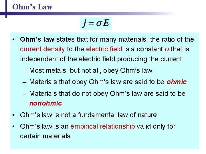 Ohm’s Law • Ohm’s law states that for many materials, the ratio of the