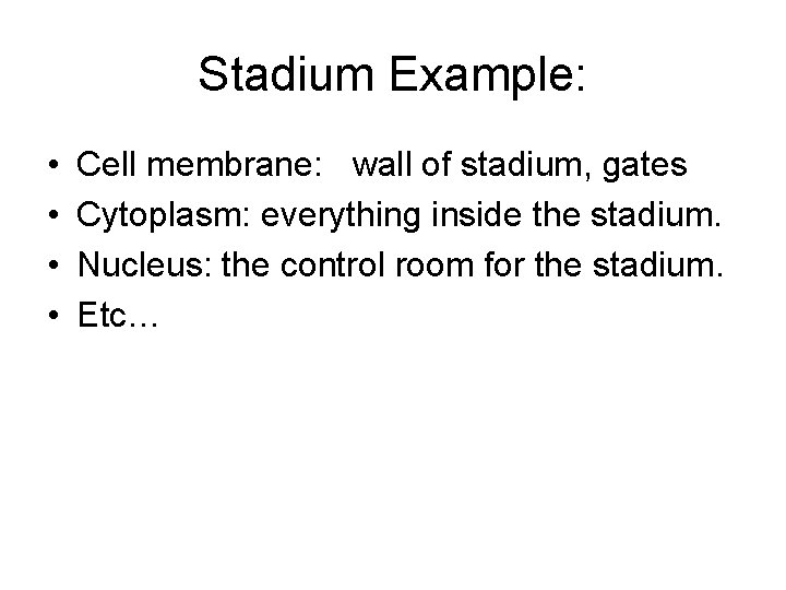 Stadium Example: • • Cell membrane: wall of stadium, gates Cytoplasm: everything inside the