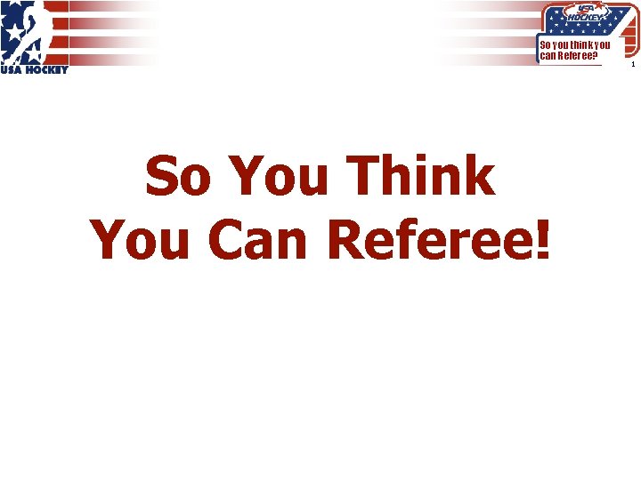 So you think you can Referee? So You Think You Can Referee! 1 