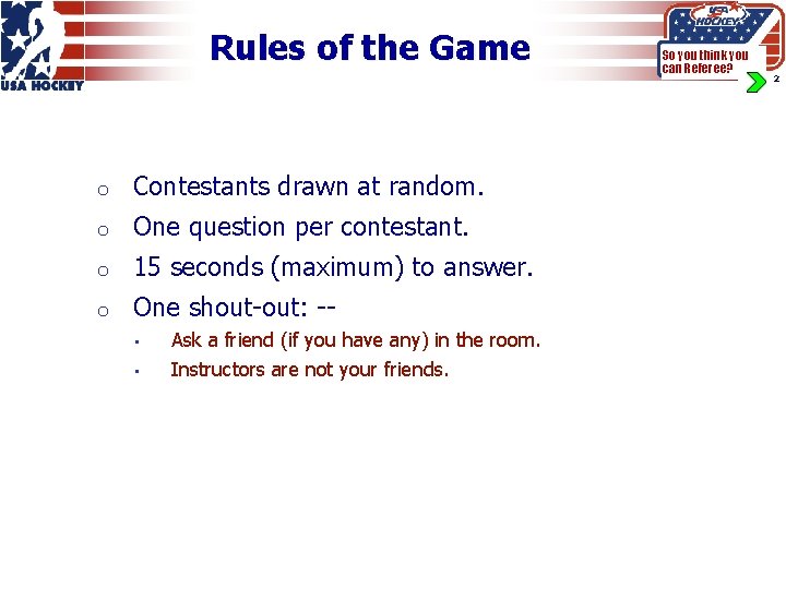 Rules of the Game o Contestants drawn at random. o One question per contestant.