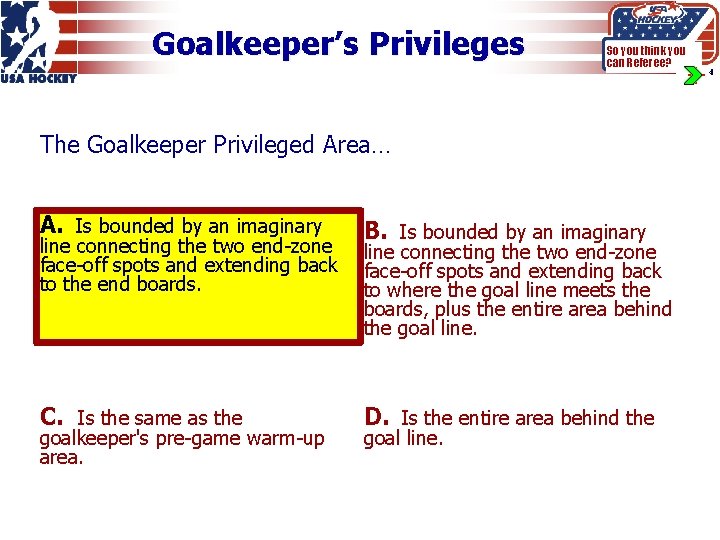 Goalkeeper’s Privileges So you think you can Referee? The Goalkeeper Privileged Area… A. Is