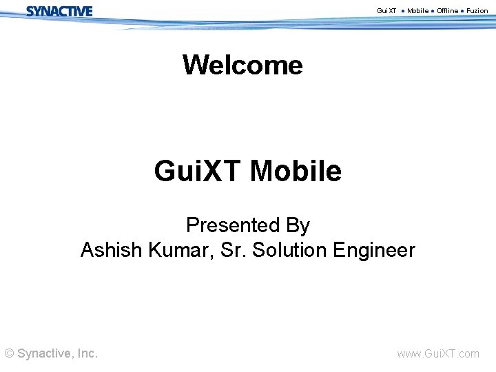 Gui. XT ● Mobile ● Offline ● Fuzion Welcome Gui. XT Mobile Presented By