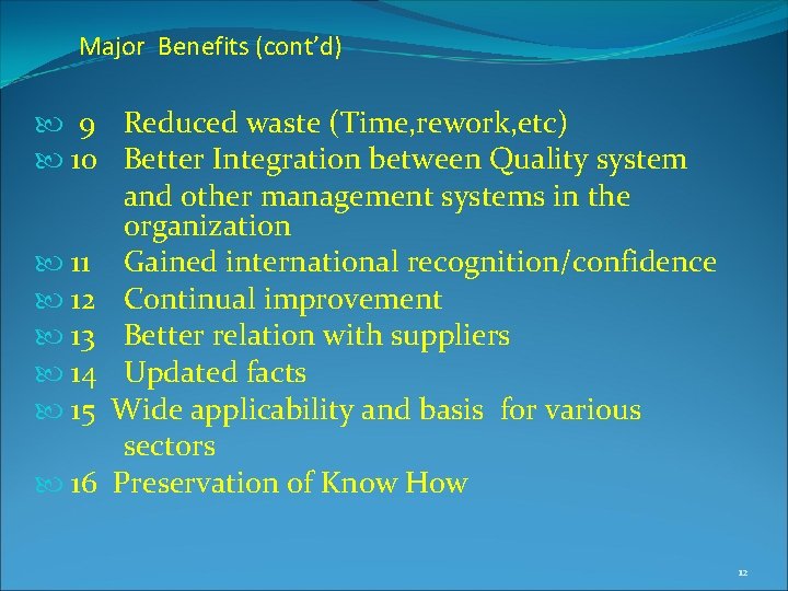 Major Benefits (cont’d) 9 Reduced waste (Time, rework, etc) 10 Better Integration between Quality