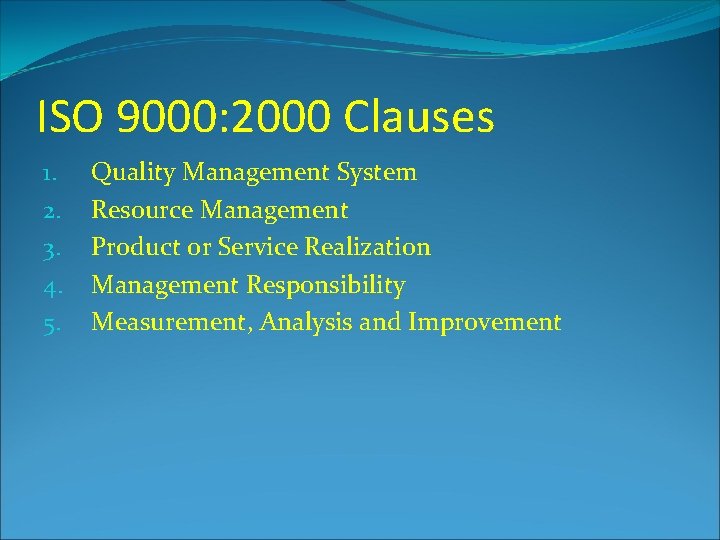 ISO 9000: 2000 Clauses 1. 2. 3. 4. 5. Quality Management System Resource Management