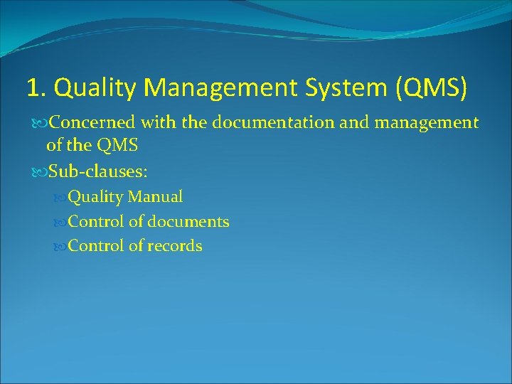 1. Quality Management System (QMS) Concerned with the documentation and management of the QMS