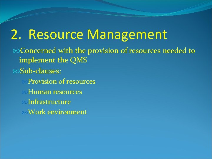 2. Resource Management Concerned with the provision of resources needed to implement the QMS