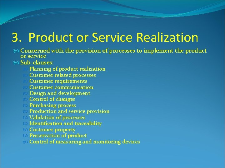 3. Product or Service Realization Concerned with the provision of processes to implement the