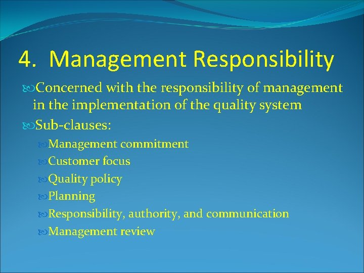 4. Management Responsibility Concerned with the responsibility of management in the implementation of the