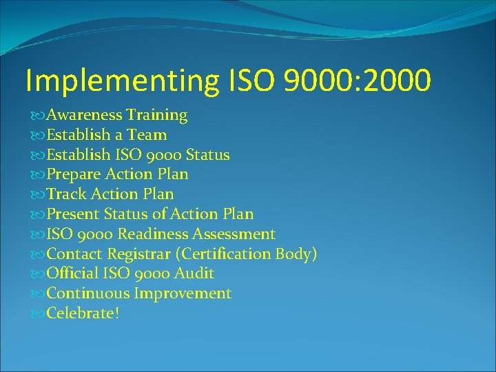 Implementing ISO 9000: 2000 Awareness Training Establish a Team Establish ISO 9000 Status Prepare