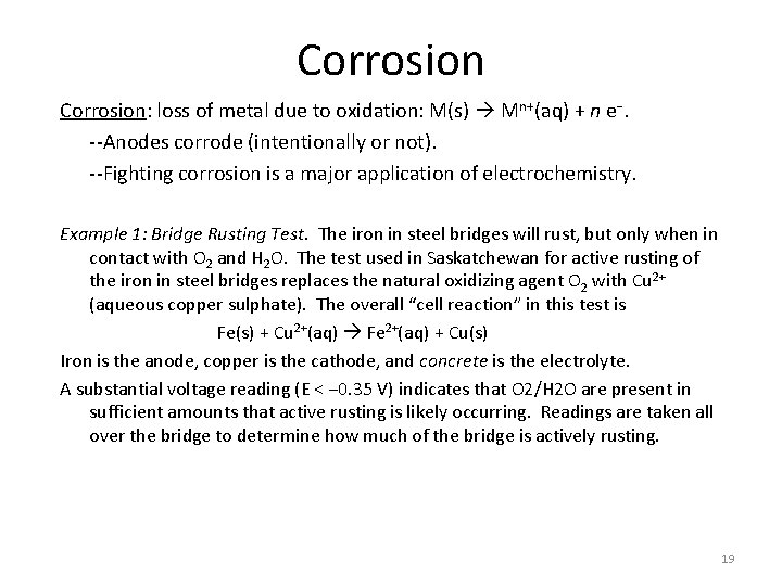 Corrosion: loss of metal due to oxidation: M(s) Mn+(aq) + n e−. --Anodes corrode