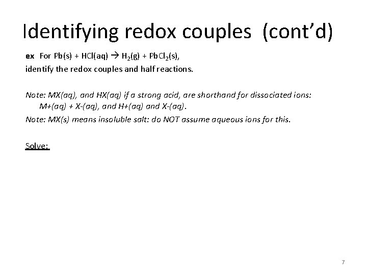 Identifying redox couples (cont’d) ex For Pb(s) + HCl(aq) H 2(g) + Pb. Cl