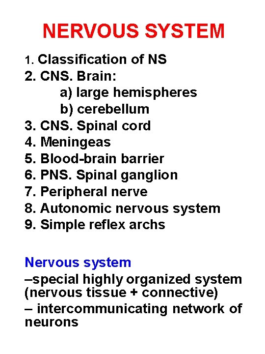 NERVOUS SYSTEM 1. Classification of NS 2. CNS. Brain: a) large hemispheres b) cerebellum