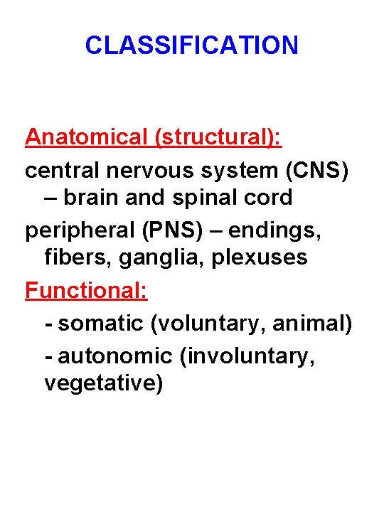 CLASSIFICATION Anatomical (structural): central nervous system (CNS) – brain and spinal cord peripheral (PNS)