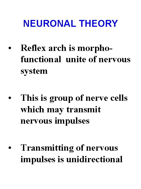 NEURONAL THEORY • Reflex arch is morphofunctional unite of nervous system • This is