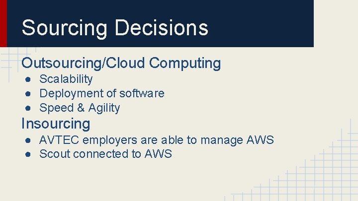 Sourcing Decisions Outsourcing/Cloud Computing ● Scalability ● Deployment of software ● Speed & Agility
