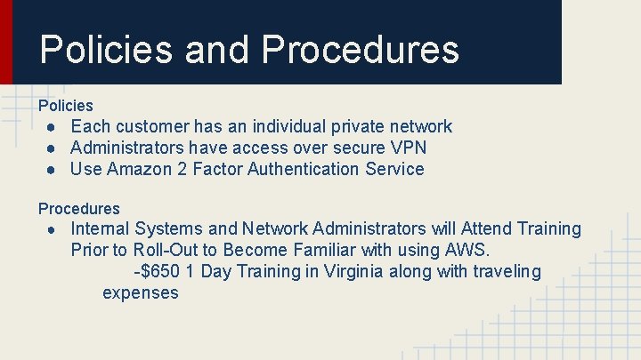 Policies and Procedures Policies ● Each customer has an individual private network ● Administrators