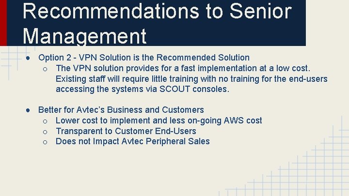 Recommendations to Senior Management ● Option 2 - VPN Solution is the Recommended Solution