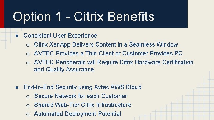 Option 1 - Citrix Benefits ● Consistent User Experience o Citrix Xen. App Delivers