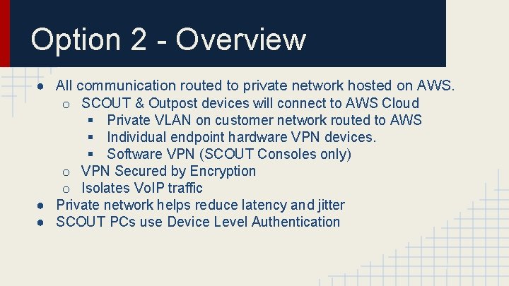 Option 2 - Overview ● All communication routed to private network hosted on AWS.