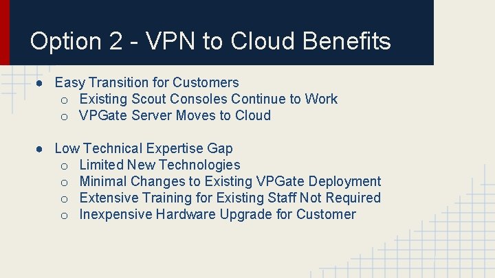 Option 2 - VPN to Cloud Benefits ● Easy Transition for Customers o Existing