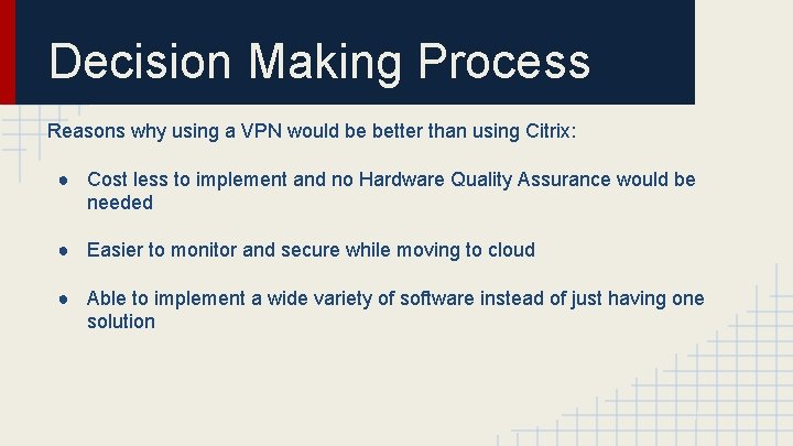 Decision Making Process Reasons why using a VPN would be better than using Citrix: