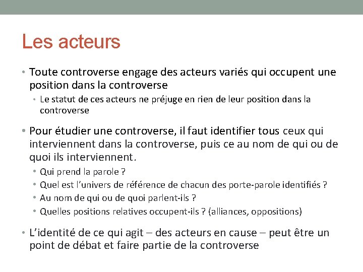 Les acteurs • Toute controverse engage des acteurs variés qui occupent une position dans