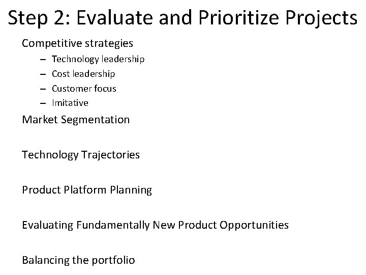 Step 2: Evaluate and Prioritize Projects Competitive strategies – – Technology leadership Cost leadership