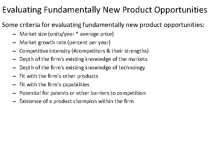 Evaluating Fundamentally New Product Opportunities Some criteria for evaluating fundamentally new product opportunities: –