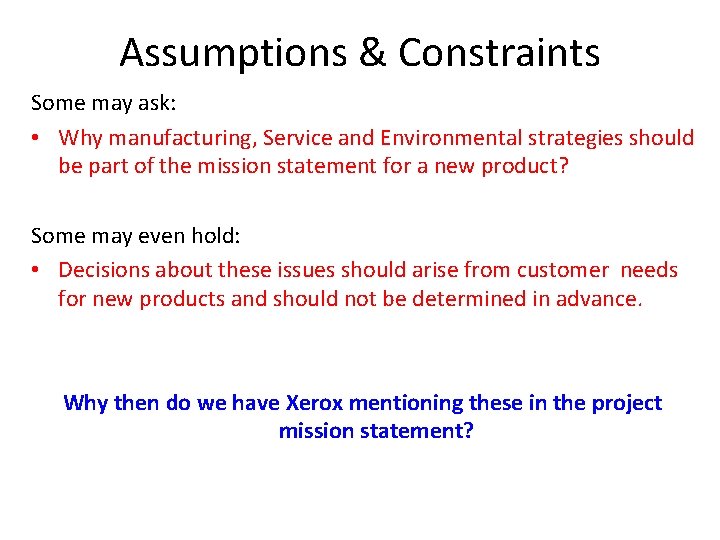 Assumptions & Constraints Some may ask: • Why manufacturing, Service and Environmental strategies should