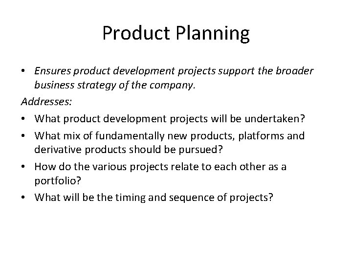 Product Planning • Ensures product development projects support the broader business strategy of the Product Planning • Ensures product development projects support the broader business strategy of the