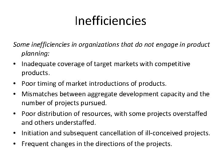 Inefficiencies Some inefficiencies in organizations that do not engage in product planning: • Inadequate