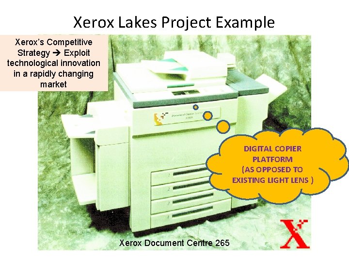 Xerox Lakes Project Example Xerox’s Competitive Strategy Exploit technological innovation in a rapidly changing
