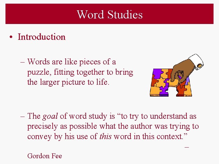 Word Studies • Introduction – Words are like pieces of a puzzle, fitting together