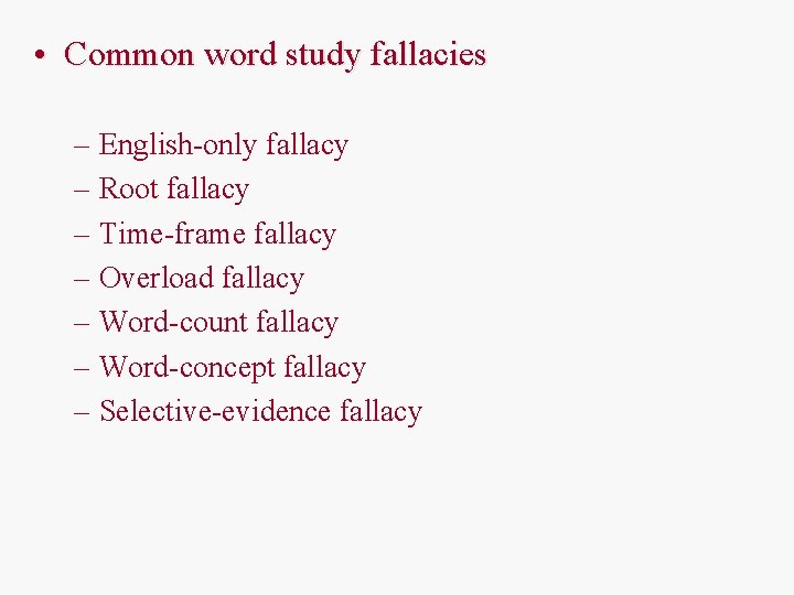  • Common word study fallacies – English-only fallacy – Root fallacy – Time-frame