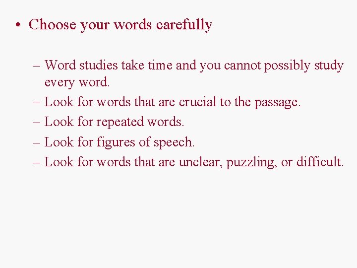  • Choose your words carefully – Word studies take time and you cannot