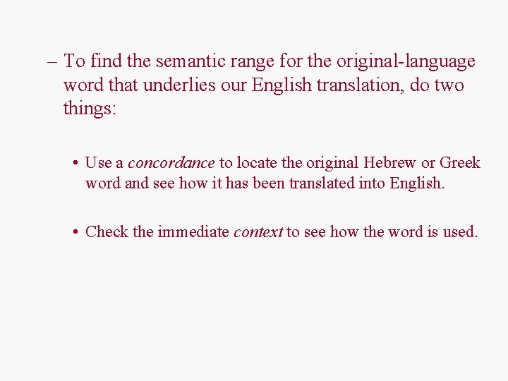 – To find the semantic range for the original-language word that underlies our English