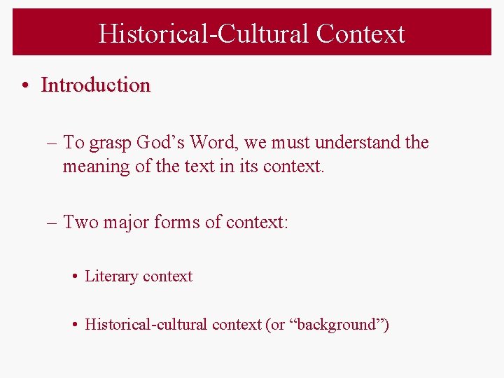 Historical-Cultural Context • Introduction – To grasp God’s Word, we must understand the meaning