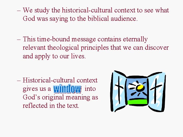 – We study the historical-cultural context to see what God was saying to the