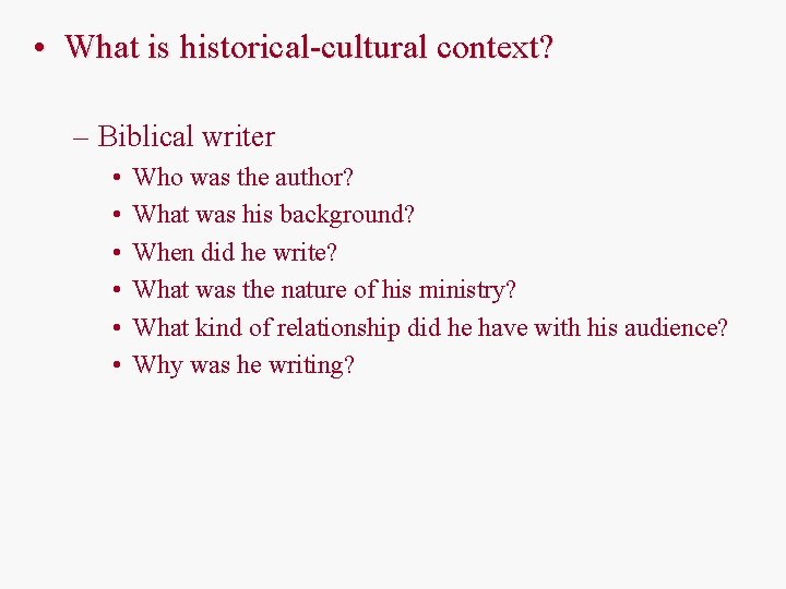  • What is historical-cultural context? – Biblical writer • • • Who was
