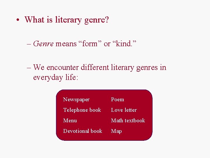  • What is literary genre? – Genre means “form” or “kind. ” –