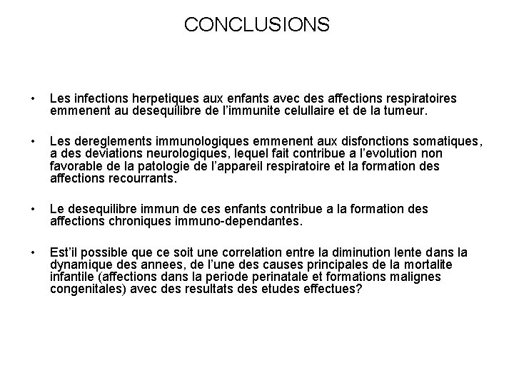 CONCLUSIONS • Les infections herpetiques aux enfants avec des affections respiratoires emmenent au desequilibre